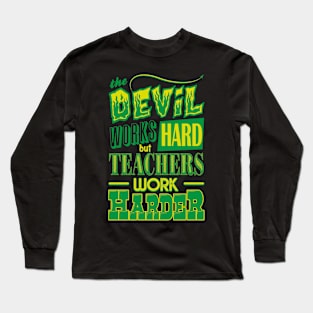 The Devil works hard but Teachers work harder Long Sleeve T-Shirt